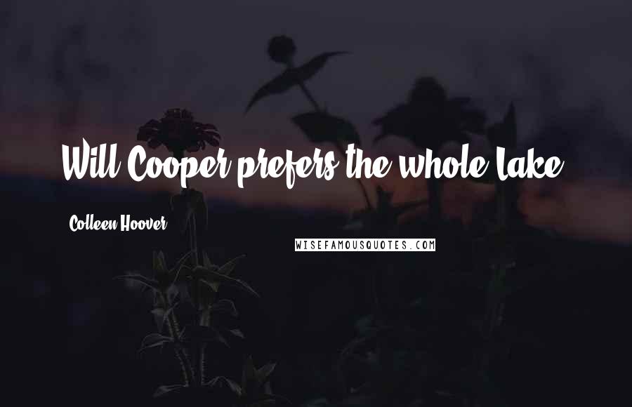 Colleen Hoover Quotes: Will Cooper prefers the whole Lake.