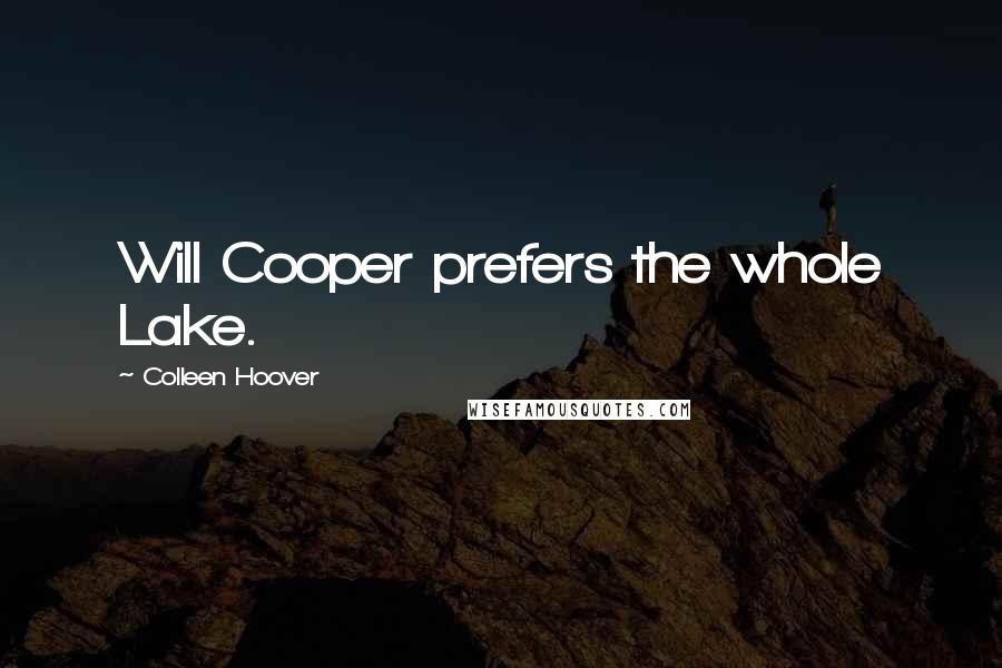 Colleen Hoover Quotes: Will Cooper prefers the whole Lake.