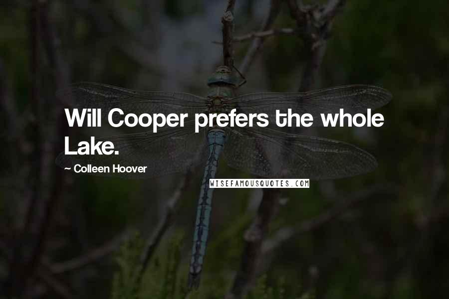 Colleen Hoover Quotes: Will Cooper prefers the whole Lake.