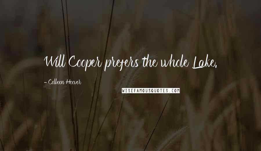 Colleen Hoover Quotes: Will Cooper prefers the whole Lake.