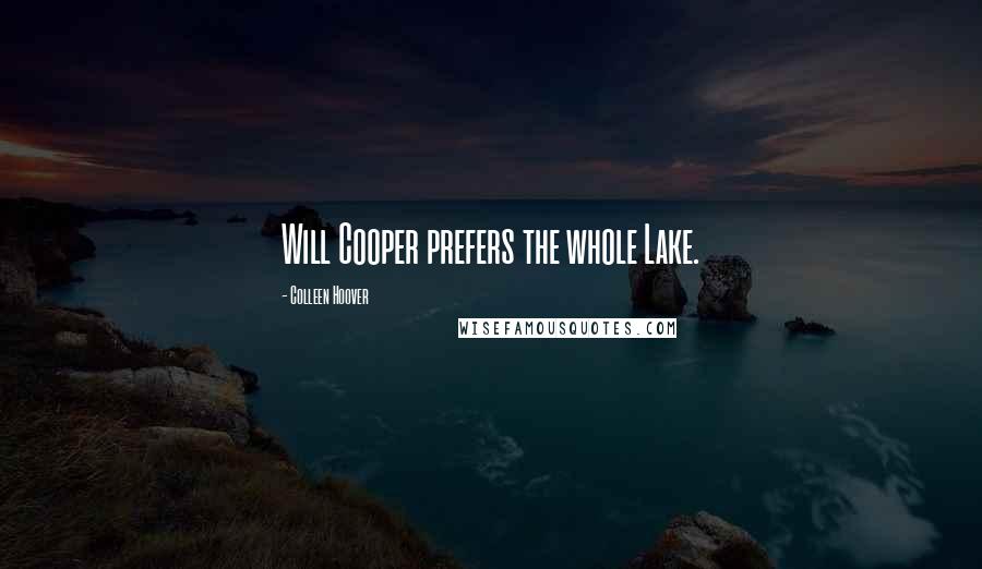 Colleen Hoover Quotes: Will Cooper prefers the whole Lake.