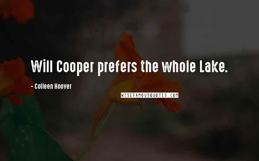 Colleen Hoover Quotes: Will Cooper prefers the whole Lake.