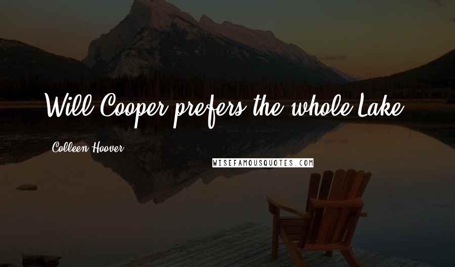 Colleen Hoover Quotes: Will Cooper prefers the whole Lake.