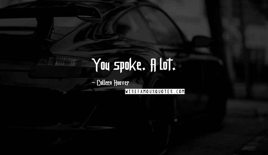 Colleen Hoover Quotes: You spoke. A lot.