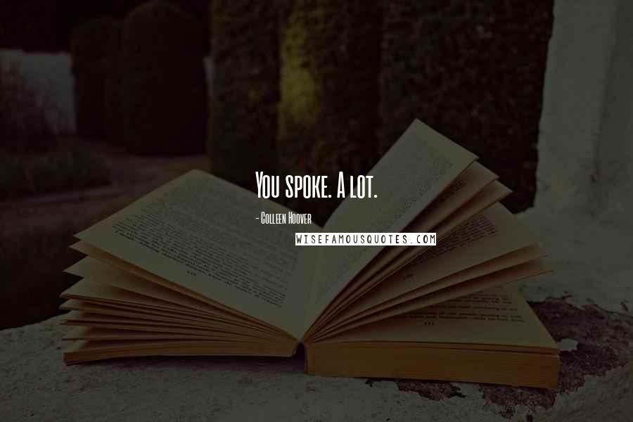 Colleen Hoover Quotes: You spoke. A lot.