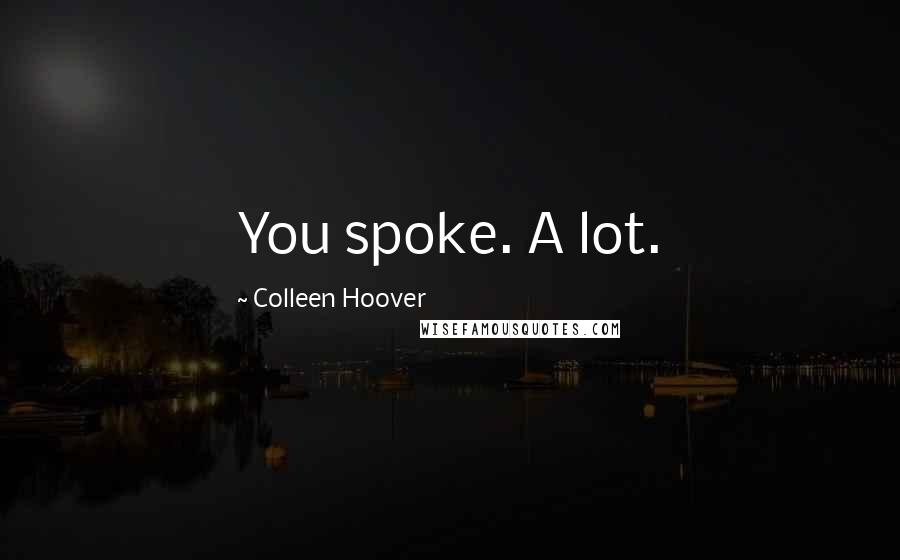 Colleen Hoover Quotes: You spoke. A lot.