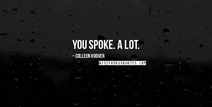 Colleen Hoover Quotes: You spoke. A lot.