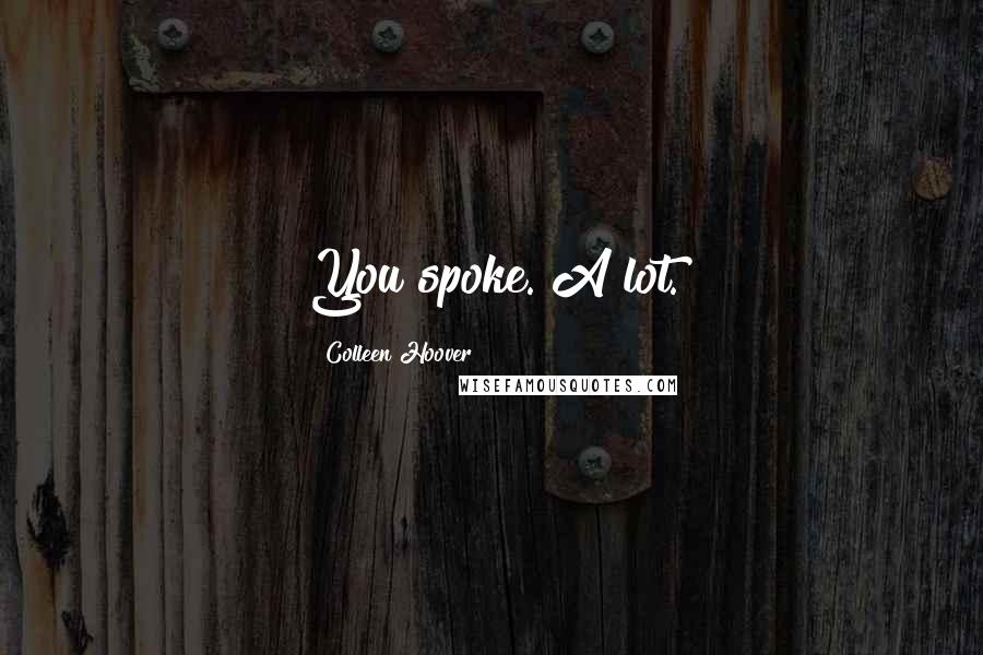 Colleen Hoover Quotes: You spoke. A lot.