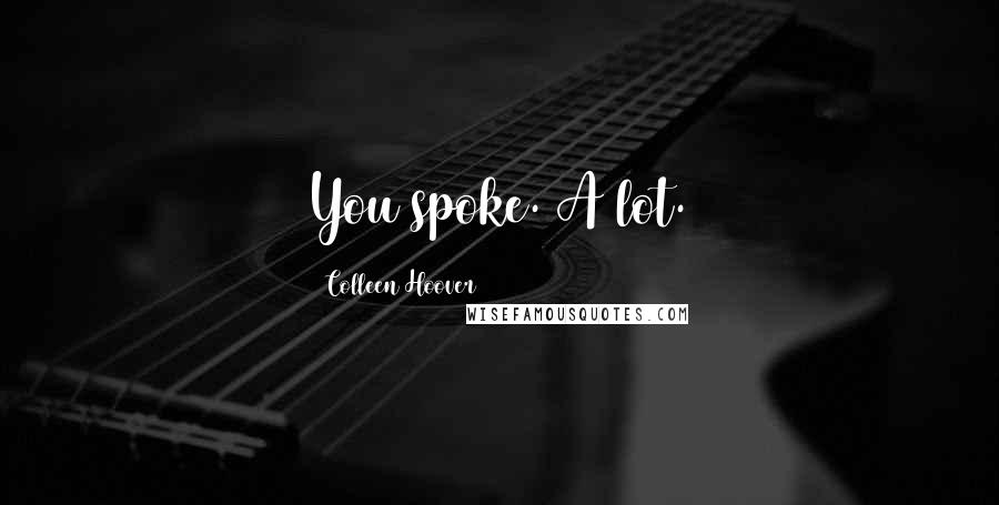 Colleen Hoover Quotes: You spoke. A lot.