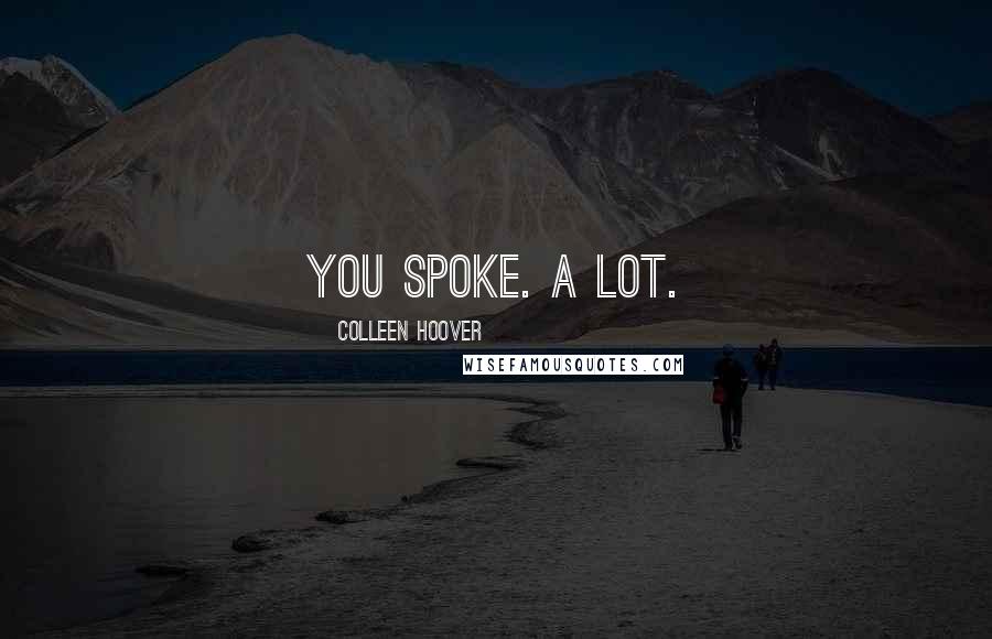 Colleen Hoover Quotes: You spoke. A lot.