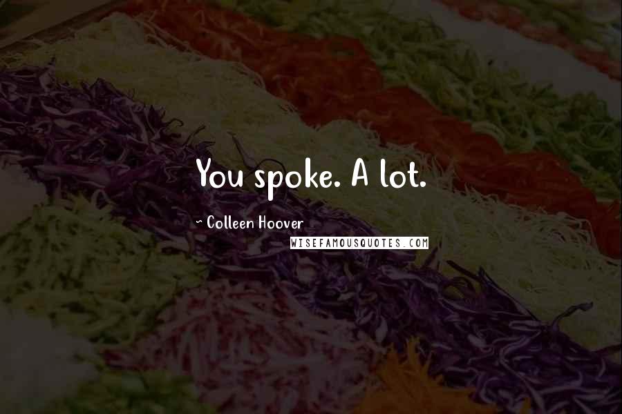 Colleen Hoover Quotes: You spoke. A lot.