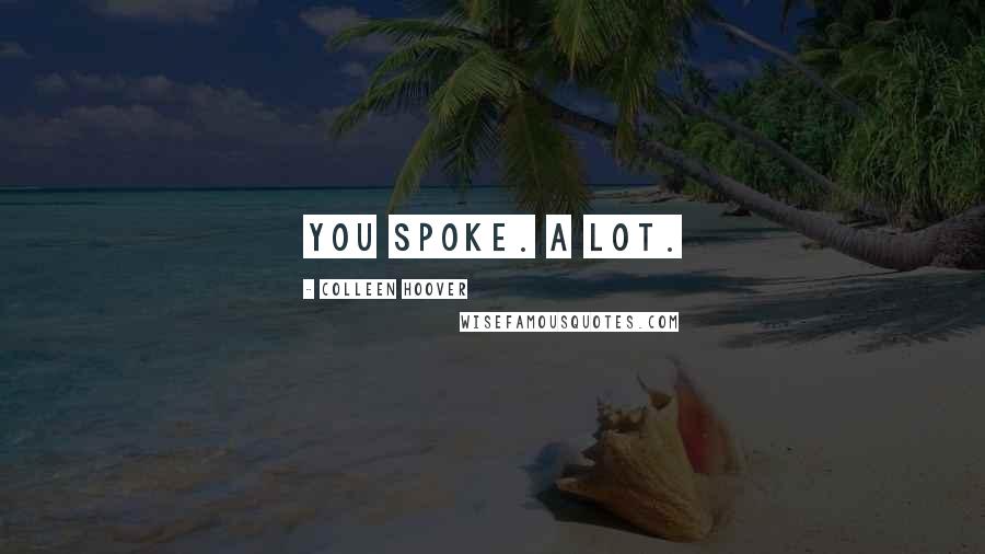 Colleen Hoover Quotes: You spoke. A lot.