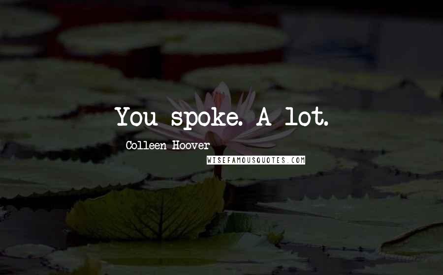 Colleen Hoover Quotes: You spoke. A lot.