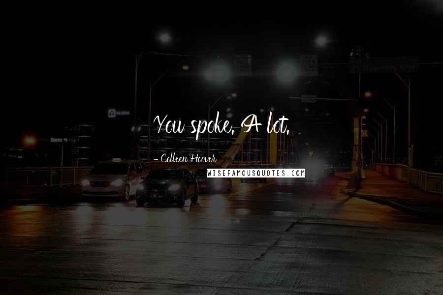 Colleen Hoover Quotes: You spoke. A lot.