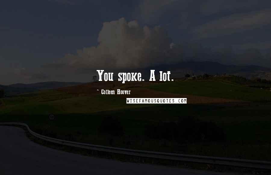 Colleen Hoover Quotes: You spoke. A lot.