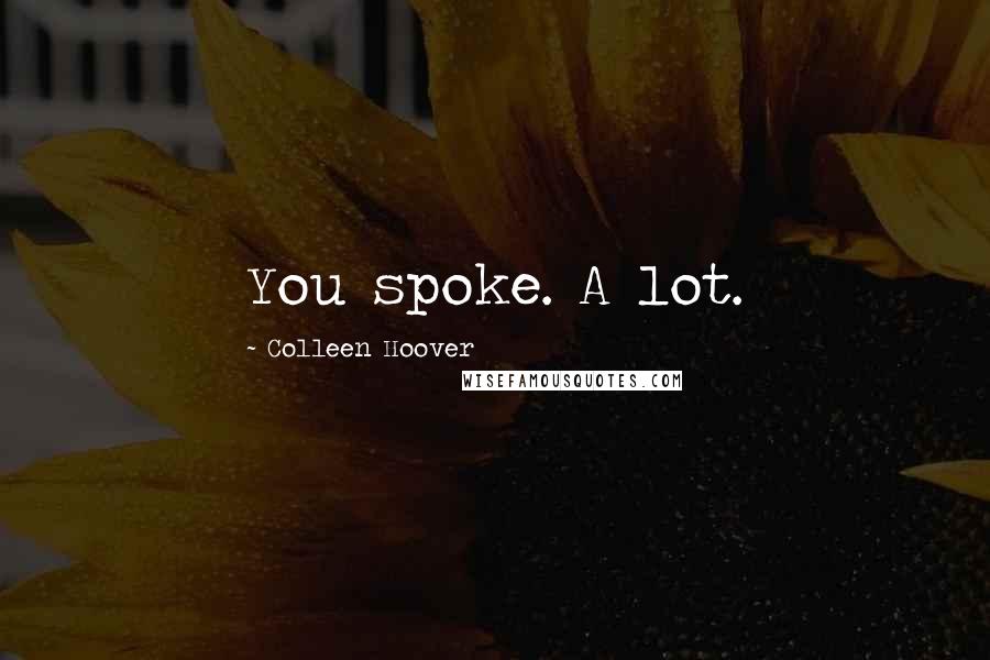 Colleen Hoover Quotes: You spoke. A lot.