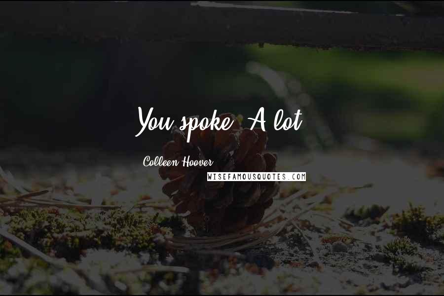 Colleen Hoover Quotes: You spoke. A lot.