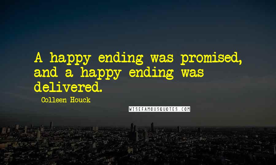 Colleen Houck Quotes: A happy ending was promised, and a happy ending was delivered.