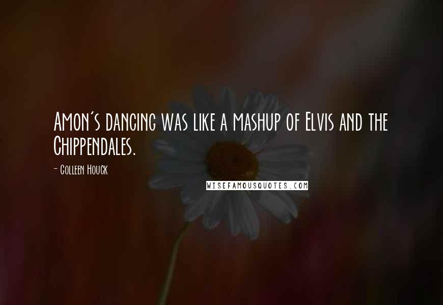 Colleen Houck Quotes: Amon's dancing was like a mashup of Elvis and the Chippendales.