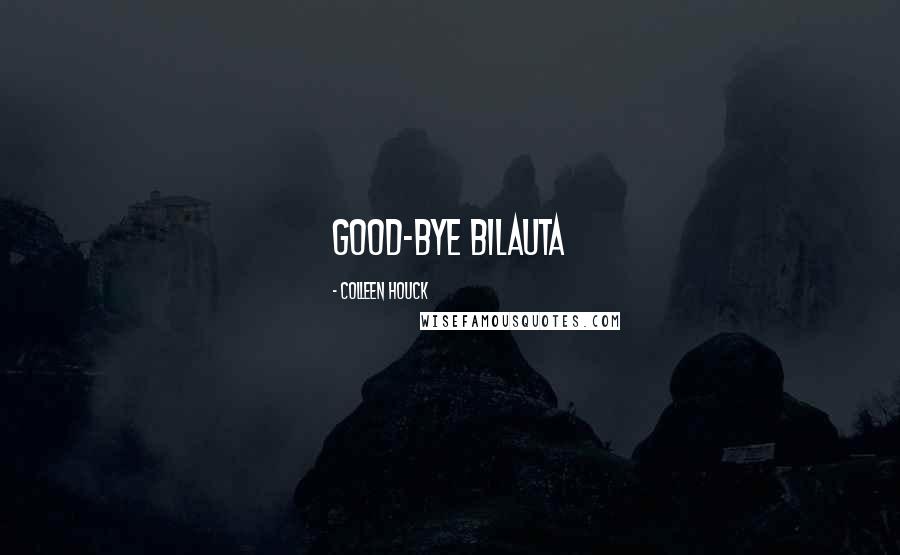 Colleen Houck Quotes: Good-bye bilauta