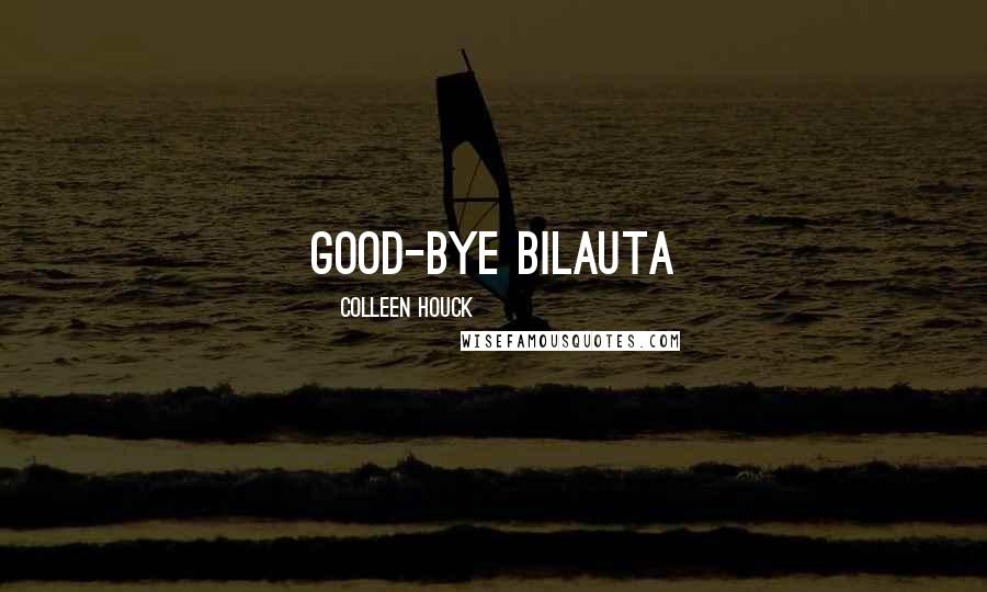 Colleen Houck Quotes: Good-bye bilauta