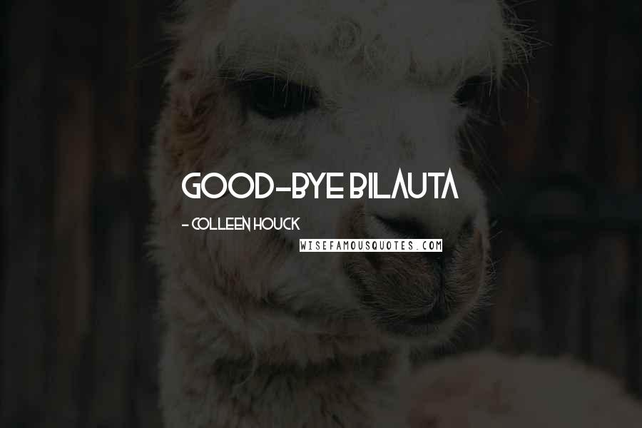 Colleen Houck Quotes: Good-bye bilauta