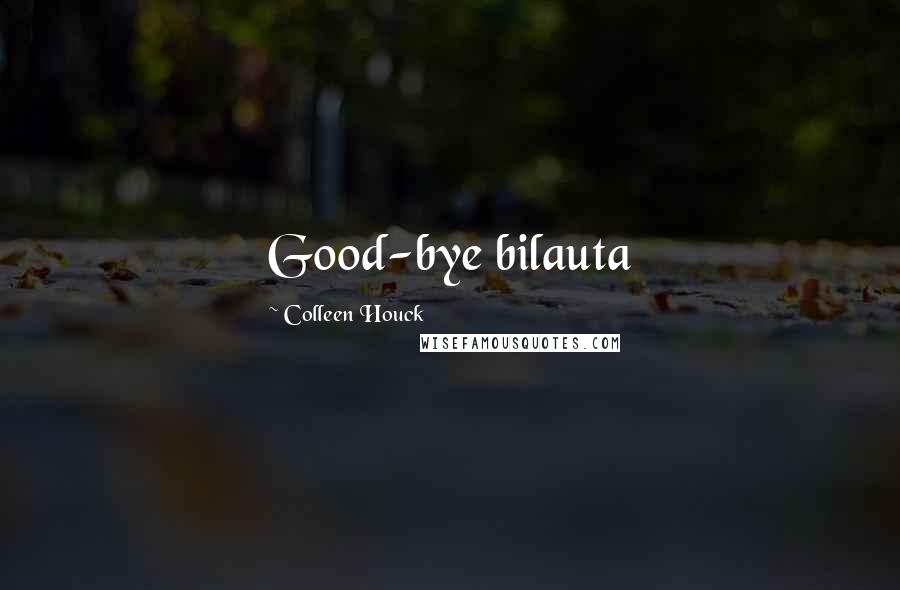 Colleen Houck Quotes: Good-bye bilauta