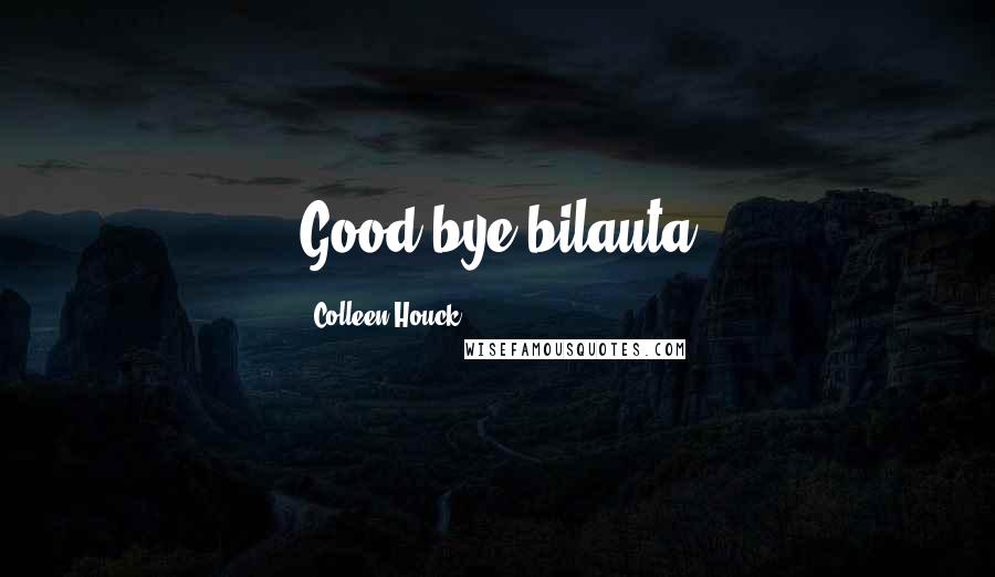 Colleen Houck Quotes: Good-bye bilauta