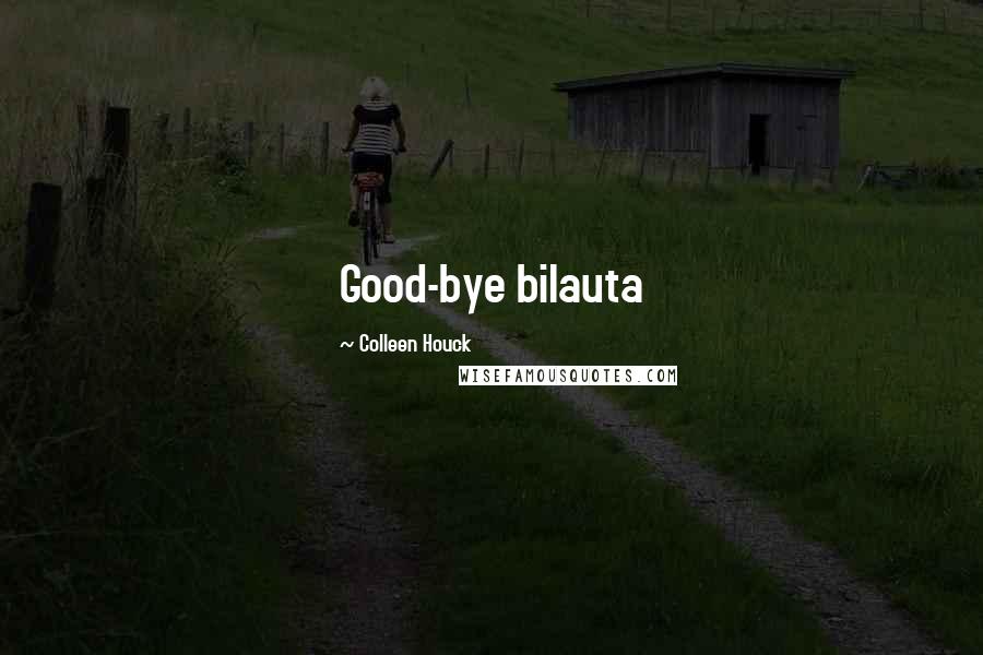 Colleen Houck Quotes: Good-bye bilauta