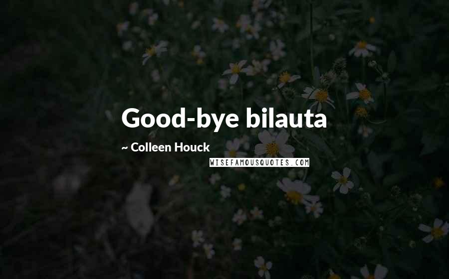 Colleen Houck Quotes: Good-bye bilauta