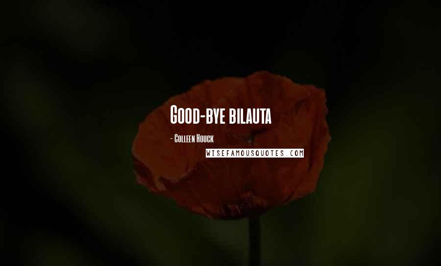 Colleen Houck Quotes: Good-bye bilauta
