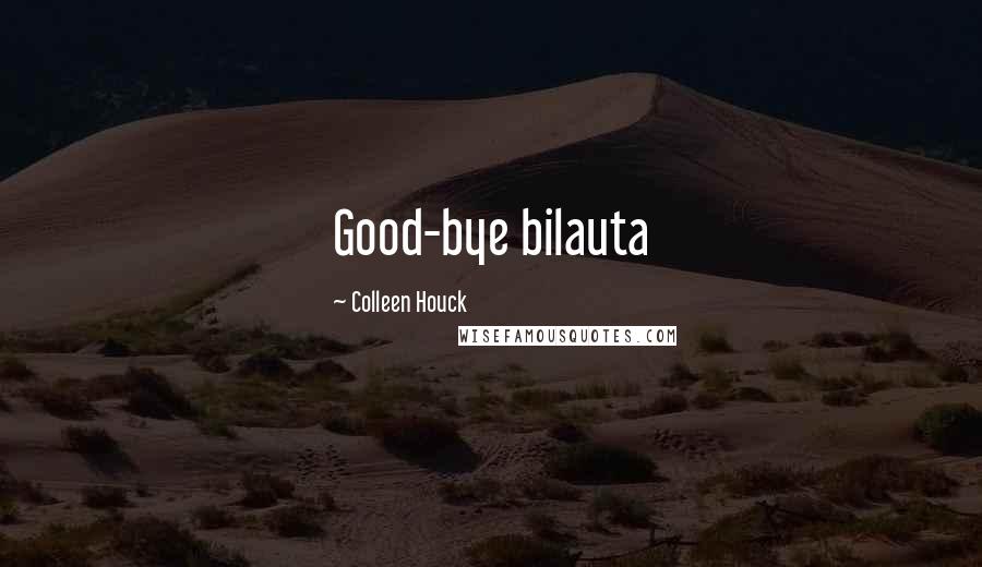 Colleen Houck Quotes: Good-bye bilauta