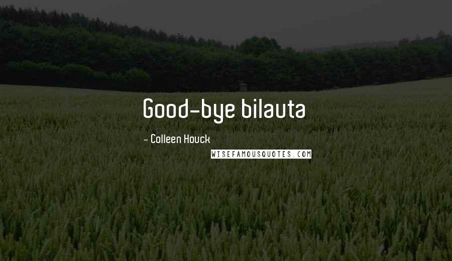 Colleen Houck Quotes: Good-bye bilauta
