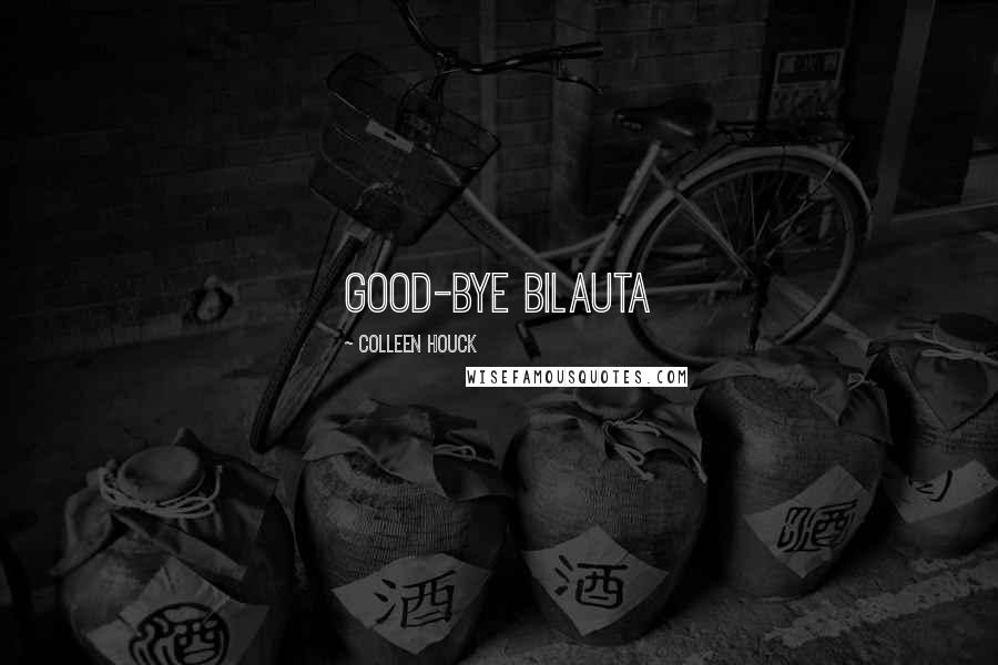 Colleen Houck Quotes: Good-bye bilauta