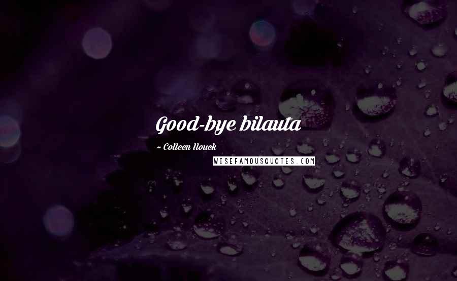 Colleen Houck Quotes: Good-bye bilauta