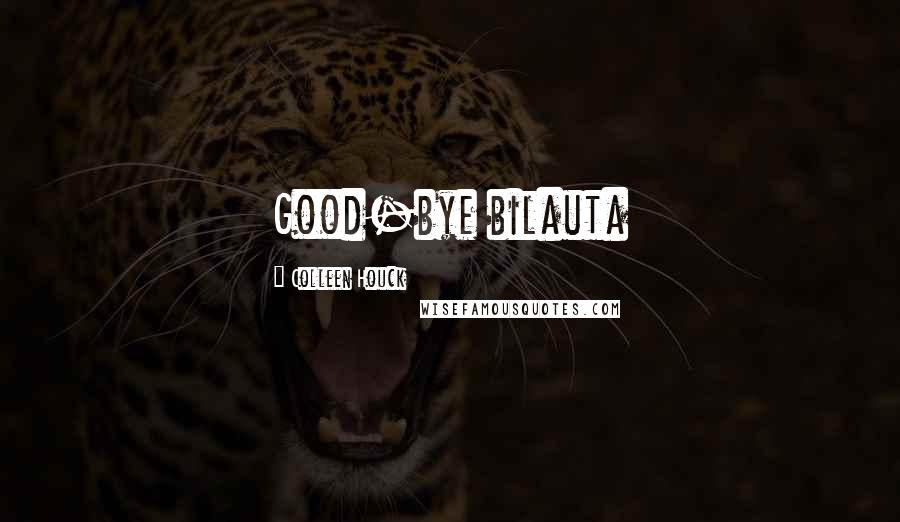 Colleen Houck Quotes: Good-bye bilauta
