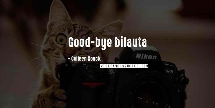 Colleen Houck Quotes: Good-bye bilauta