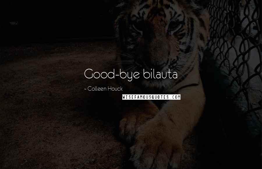 Colleen Houck Quotes: Good-bye bilauta
