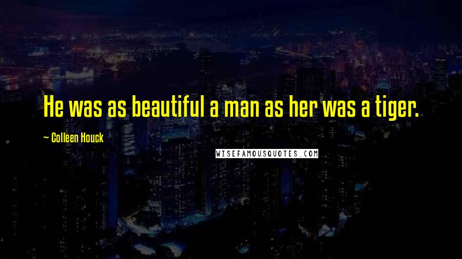 Colleen Houck Quotes: He was as beautiful a man as her was a tiger.
