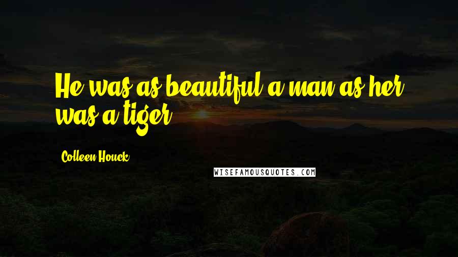 Colleen Houck Quotes: He was as beautiful a man as her was a tiger.