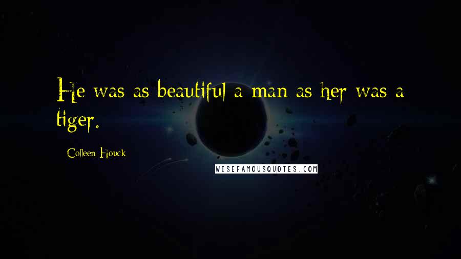 Colleen Houck Quotes: He was as beautiful a man as her was a tiger.