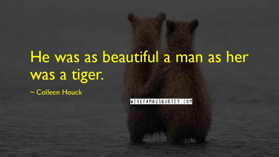 Colleen Houck Quotes: He was as beautiful a man as her was a tiger.