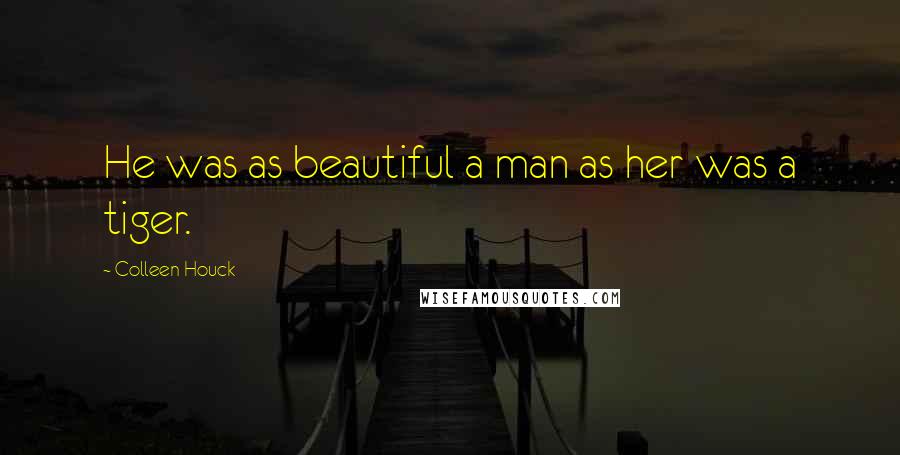Colleen Houck Quotes: He was as beautiful a man as her was a tiger.