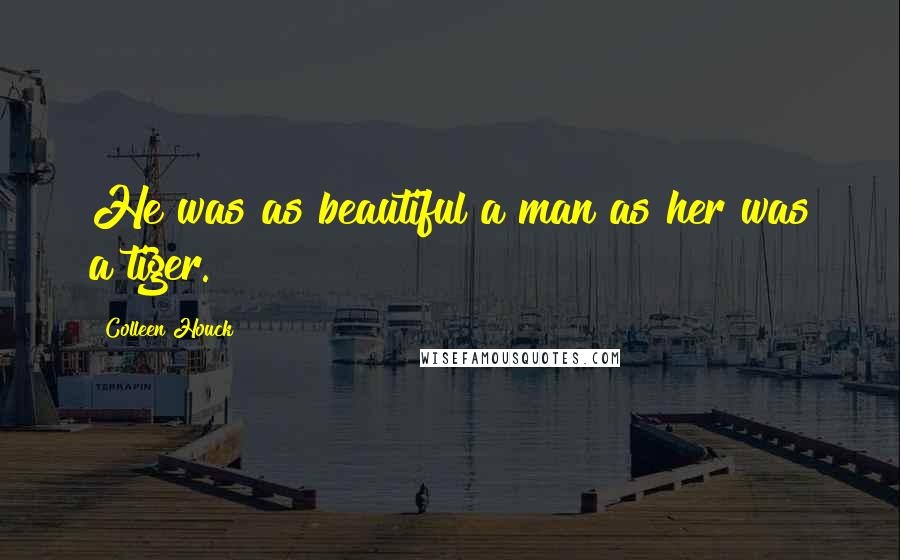 Colleen Houck Quotes: He was as beautiful a man as her was a tiger.