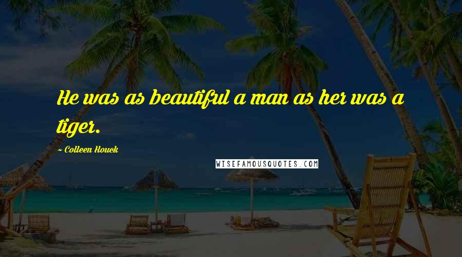 Colleen Houck Quotes: He was as beautiful a man as her was a tiger.