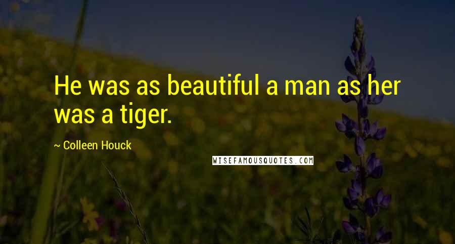 Colleen Houck Quotes: He was as beautiful a man as her was a tiger.