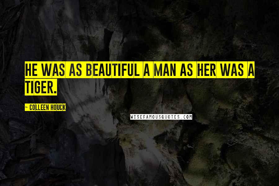 Colleen Houck Quotes: He was as beautiful a man as her was a tiger.