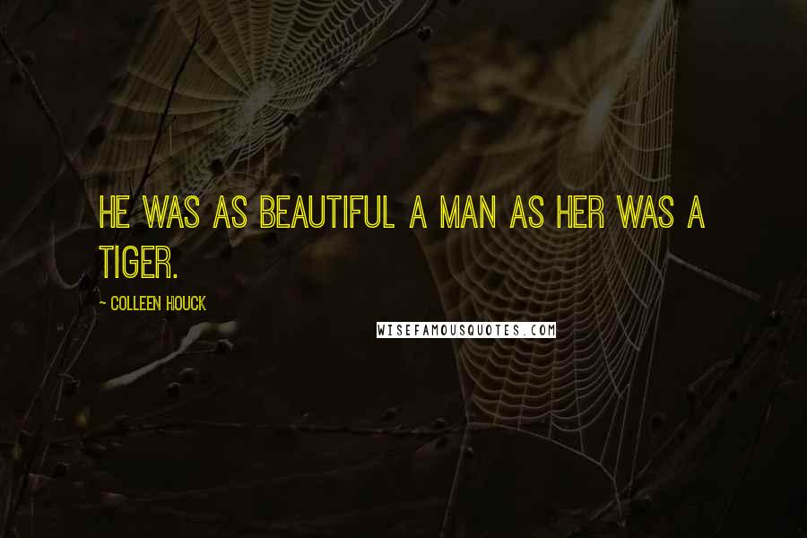 Colleen Houck Quotes: He was as beautiful a man as her was a tiger.