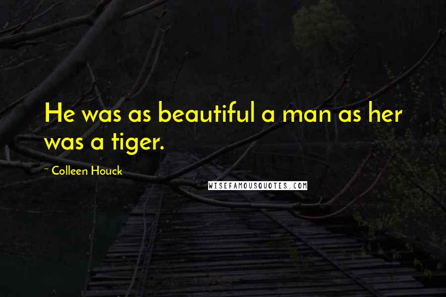 Colleen Houck Quotes: He was as beautiful a man as her was a tiger.