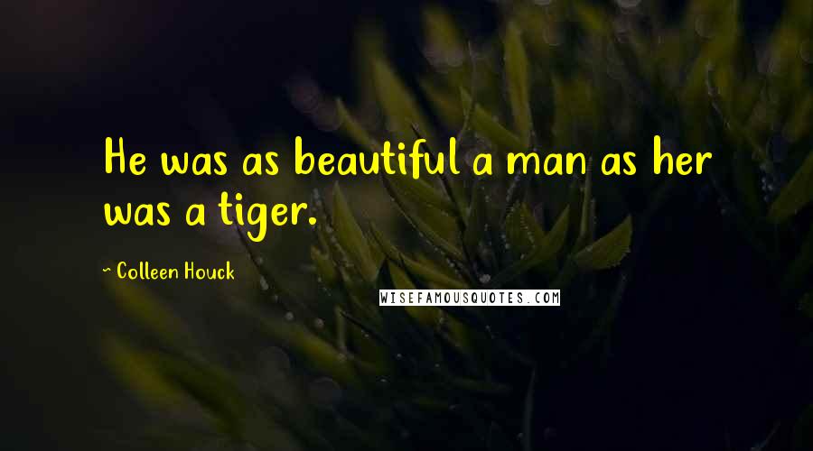 Colleen Houck Quotes: He was as beautiful a man as her was a tiger.